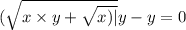 (\sqrt{x \times y + \sqrt{x)| } }y - y = 0