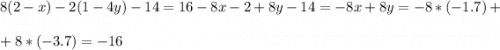 8(2-x)-2(1-4y)-14=16-8x-2+8y-14=-8x+8y=-8*(-1.7)+\\\\+8*(-3.7)=-16