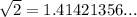 \sqrt{2}=1.41421356...