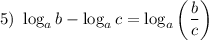 5) ~ \log_{a}b - \log_{a}c = \log_{a}\left(\dfrac{b}{c} \right)