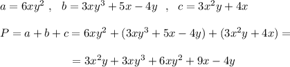 a=6xy^2\ ,\ \ b=3xy^3+5x-4y\ \ ,\ \ c=3x^2y+4x\\\\P=a+b+c=6xy^2+(3xy^3+5x-4y)+(3x^2y+4x)=\\\\{}\ \ \ \ \ \qquad \ \qquad =3x^2y+3xy^3+6xy^2+9x-4y