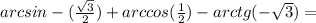 arcsin-(\frac{\sqrt{3} }{2})+arccos(\frac{1}{2})-arctg(-\sqrt{3})=