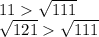 11 \sqrt{111}\\\sqrt{121} \sqrt{111}