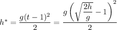 h^{*} = \dfrac{g(t-1)^{2}}{2} = \dfrac{g\left(\sqrt{\dfrac{2h}{g} }-1\right)^{2}}{2}