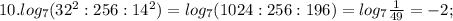 10. log_{7}(32^{2}:256:14^{2})=log_{7}(1024:256:196)=log_{7}\frac{1}{49}=-2;