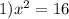 1)x ^{2} = 16