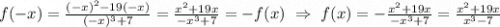 f(-x)=\frac{(-x)^2-19(-x)}{(-x)^3+7}=\frac{x^2+19x}{-x^3+7}=-f(x) \ \Rightarrow \ f(x)=-\frac{x^2+19x}{-x^3+7}= \frac{x^2+19x}{x^3-7}