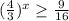 (\frac{4}{3} )^{x}\geq \frac{9}{16}