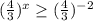 (\frac{4}{3} )^{x}\geq (\frac{4}{3}) ^{-2}