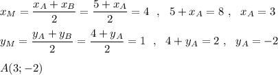 x_{M}=\dfrac{x_{A}+x_{B}}{2}=\dfrac{5+x_{A}}{2}=4\ \ ,\ \ 5+x_{A}=8\ ,\ \ x_{A}=3\\\\y_{M}=\dfrac{y_{A}+y_{B}}{2}=\dfrac{4+y_{A}}{2}=1\ \ ,\ \ 4+y_{A}=2\ ,\ \ y_{A}=-2\\\\A(3;-2)