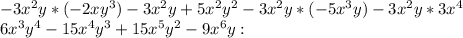 -3x^{2} y*(-2xy^{3})-3x^{2} y+5x^{2} y^{2}-3x^{2} y*(-5x^{3}y)-3x^{2} y*3x^{4} \\6x^{3}y^{4}-15x^{4} y^{3}+15x^{5}y^{2}-9x^{6}y :
