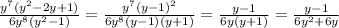 \frac{y^7(y^2-2y+1)}{6y^8(y^2-1)} = \frac{y^7(y-1)^2}{6y^8(y-1)(y+1)} = \frac{y-1}{6y(y+1)} = \frac{y-1}{6y^2+6y}