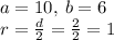 a = 10, \: b = 6 \\ r = \frac{d}{2} = \frac{2}{2} = 1