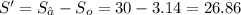 S' = S_{∆}-S_{o} = 30 - 3.14 = 26.86