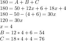 180=A+B+C\\180=50+12x+6+18x+4\\180-50-(4+6)=30x\\120=30x\\x=4\\B=12*4+6=54\\C=18*4+4=76