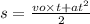 s = \frac{vo \times t + at {}^{2} }{2}