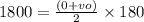 1800 = \frac{ (0 + vo)}{2} \times 180