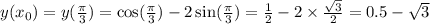 y(x_{0}) = y( \frac{\pi}{3} ) = \cos( \frac{\pi}{3} ) - 2 \sin( \frac{\pi}{3} ) = \frac{1}{2} - 2 \times \frac{ \sqrt{3} }{2} = 0.5 - \sqrt{3}