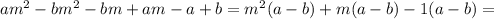 am^{2}-bm^{2}-bm+am-a+b=m^{2}(a-b)+m(a-b)-1(a-b)=