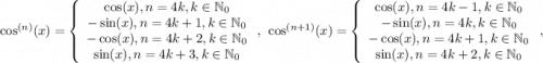 \cos^{(n)}(x)=\left\{\begin{array}{ccc}\cos(x),n=4k,k\in\mathbb N_0\\-\sin(x),n=4k+1,k\in\mathbb N_0\\-\cos(x),n=4k+2,k\in\mathbb N_0\\\sin(x),n=4k+3,k\in\mathbb N_0\end{array}\right,~ \cos^{(n+1)}(x)=\left\{\begin{array}{ccc}\cos(x),n=4k-1,k\in\mathbb N_0\\-\sin(x),n=4k,k\in\mathbb N_0\\-\cos(x),n=4k+1,k\in\mathbb N_0\\\sin(x),n=4k+2,k\in\mathbb N_0\end{array}\right,