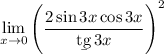 \displaystyle \lim_{x \to 0} \Bigg(\dfrac{2\sin3x\cos3x}{\b{tg}\,3x}\Bigg)^2