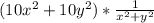 (10x^{2} + 10y^{2} ) * \frac{1}{x^{2} + y^{2} }