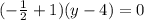 (-\frac{1}{2} +1)(y-4)=0