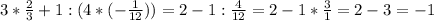 3*\frac{2}{3}+1:(4*(-\frac{1}{12} ))=2-1:\frac{4}{12}=2-1*\frac{3}{1}=2-3=-1