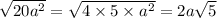 \sqrt{20a {}^{2} } = \sqrt{4 \times 5 \times {a}^{2} } = 2a \sqrt{5}