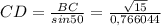 CD=\frac{BC}{sin50}=\frac{\sqrt{15} }{0,766044}