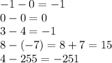 -1-0=-1\\0-0=0\\3-4=-1\\8-(-7)=8+7=15\\4-255=-251