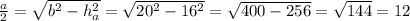 \frac{a}{2}= \sqrt{b^{2}-h_{a}^{2}}=\sqrt{20^{2}-16^{2}}=\sqrt{400-256}=\sqrt{144} =12
