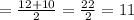 = \frac{12 + 10}{2} = \frac{22}{2} = 11