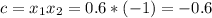 c=x_{1}x_{2}=0.6*(-1)=-0.6