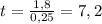 t = \frac{1,8}{0,25} = 7,2