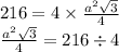 216 = 4 \times \frac{ {a }^{2} \sqrt{3} }{4} \\ \frac{ {a}^{2} \sqrt{3} }{4} = 216 \div 4