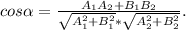 cos\alpha =\frac{A_1A_2+B_1B_2}{\sqrt{A_1^2+B_1^2} *\sqrt{A_2^2+B_2^2} } .