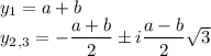 y_1=a+b\\y_2_,_3=-\dfrac{a+b}2\pm i\dfrac{a-b}2\sqrt3