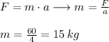 F=m\cdot a \longrightarrow m=\frac{F}{a}\\\\m=\frac{60}{4} =15 \, kg