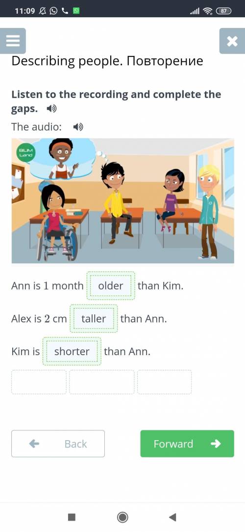Listen to the recording and complete the gaps.  The audio: ￼Ann is 1 monththan Kim.Alex is 2 cmthan