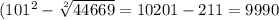 (101^{2} -\sqrt[2]{44669} =10201-211=9990