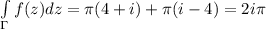 \int\limits_{\Gamma}f(z)dz=\pi(4+i)+\pi (i-4)=2i\pi