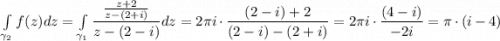 \int\limits_{\gamma_2}f(z)dz=\int\limits_{\gamma_1}\dfrac{\frac{z+2}{z-(2+i)}}{z-(2-i)}dz=2\pi i\cdot \dfrac{(2-i)+2}{(2-i)-(2+i)}=2\pi i\cdot \dfrac{(4-i)}{-2i}=\pi\cdot (i-4)