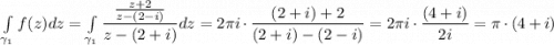 \int\limits_{\gamma_1}f(z)dz=\int\limits_{\gamma_1}\dfrac{\frac{z+2}{z-(2-i)}}{z-(2+i)}dz=2\pi i\cdot \dfrac{(2+i)+2}{(2+i)-(2-i)}=2\pi i\cdot \dfrac{(4+i)}{2i}=\pi\cdot (4+i)