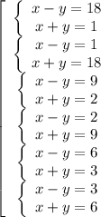 \displaystyle \left[\begin{array}{ccc}\left\{\begin{array}{ccc}x-y=18\\x+y=1\end{array}\right.\\\left\{\begin{array}{ccc}x-y=1\\x+y=18\end{array}\right.\\\left\{\begin{array}{ccc}x-y=9\\x+y=2\end{array}\right.\\\left\{\begin{array}{ccc}x-y=2\\x+y=9\end{array}\right. \\\left\{\begin{array}{ccc}x-y=6\\x+y=3\end{array}\right.\\\left\{\begin{array}{ccc}x-y=3\\x+y=6\end{array}\right.\end{array}\right.