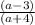 \frac{(a-3)}{(a+4)}