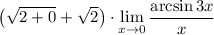 \displaystyle \big(\sqrt{2+0}+\sqrt2\big)\cdot\lim_{x\to0}\dfrac{\arcsin 3x}{x}