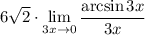 \displaystyle 6\sqrt{2}\cdot\lim_{3x\to0}\dfrac{\arcsin 3x}{3x}