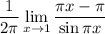 \dfrac1{2\pi}\displaystyle \lim_{x\to1} \dfrac{\pi x-\pi}{\sin \pi x}}