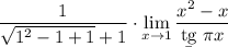 \displaystyle \dfrac1{\sqrt{1^2-1+1}+1} \cdot\lim_{x\to1} \dfrac{x^2-x}{\b{tg}~\pi x}